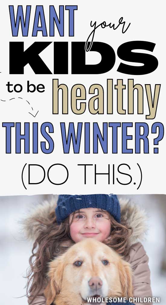 A girl dressed in a winter coat and a hat, hugging a dog. Text overlay - Want your kids to be healthy this winter? (Do this.)
