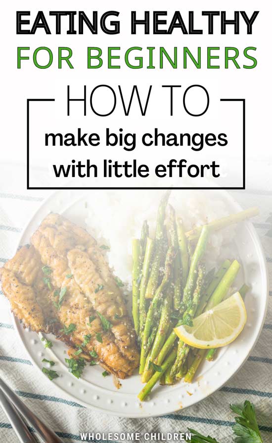 A healthy colorful meal. Text overlay - Eating healthy for beginners: How to make big changes with little effort.